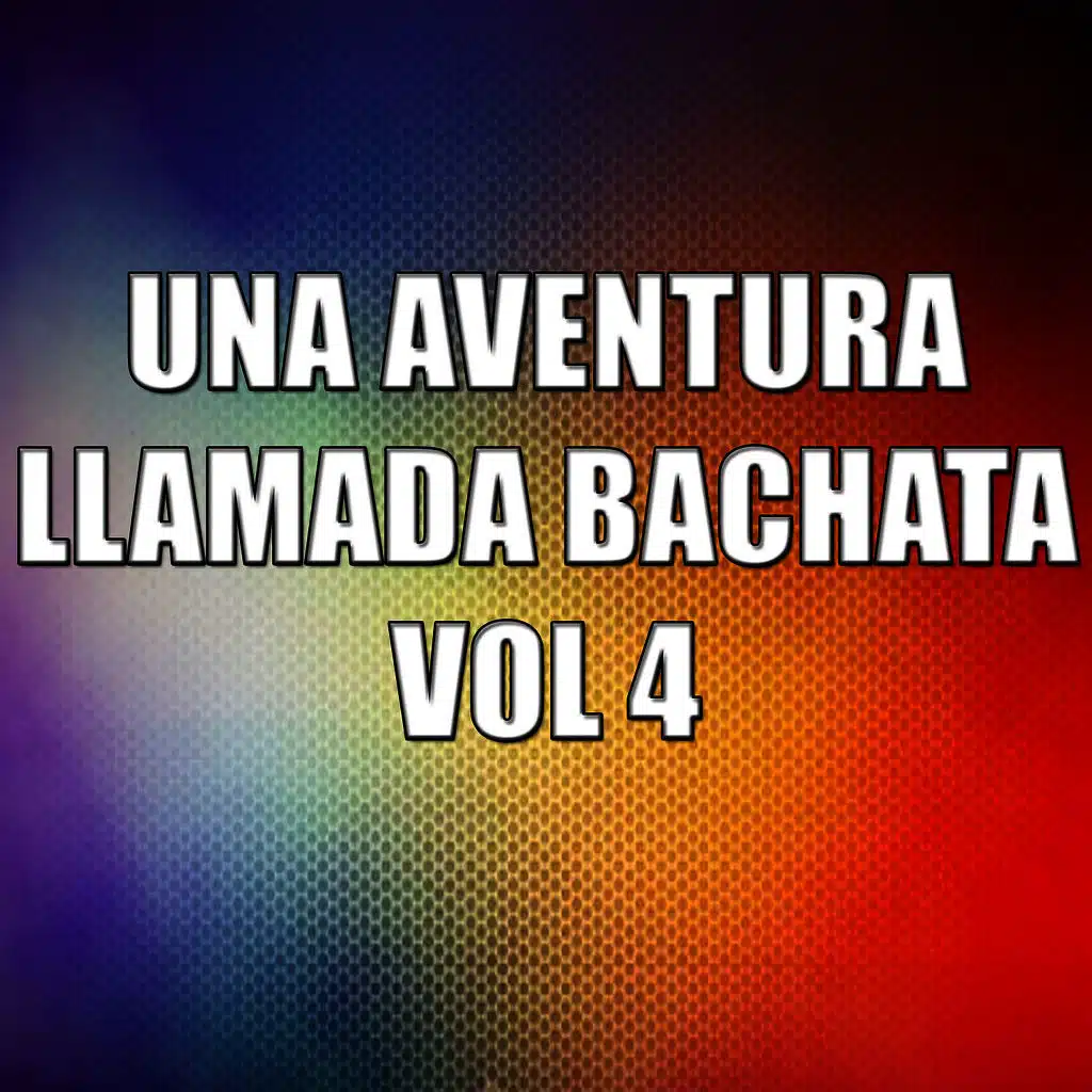 Una Aventura Llamada Bachata Vol 4