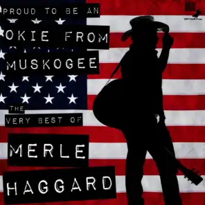 Proud to Be an Okie from Muskogee: The Very Best Of