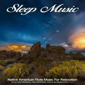 Sleep Music: Native American Flute Music For Relaxation, Stress Relief, Meditation, Yoga, Mindfulness, Healing and Sleeping Music, Vol. 2