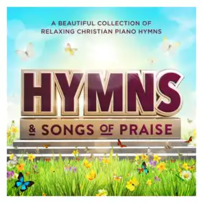 Hymns & Songs of Praise : A Beautiful Collection of Relaxing Christian Piano Hymns