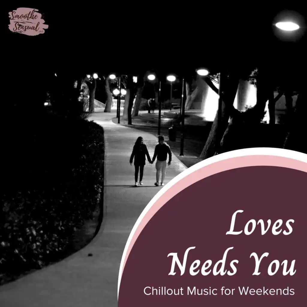 Loves Needs You - Chillout Music for Weekends