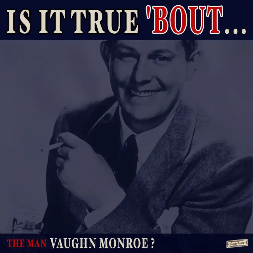 Is it True 'Bout the Man Vaughn Monroe?