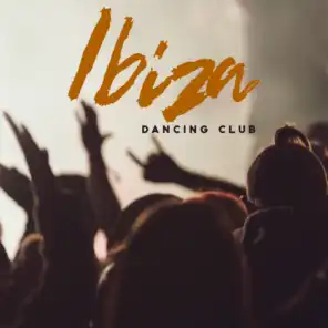 Ibiza Dancing Club: Party Songs for Dancing, Partying All Night Long until Dawn, Partygoers Kit