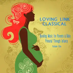 Bonding Music for Parents & Baby (Classical) : Prenatal Through Infancy [Loving Link] , Vol. 1
