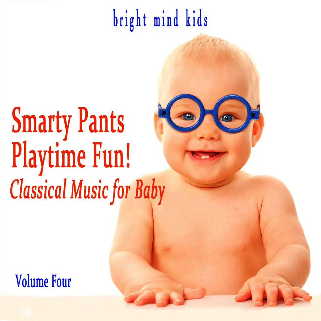 Smarty Pants Playtime Fun: Classical Music for Baby (Bright Mind Kids), Vol. 4