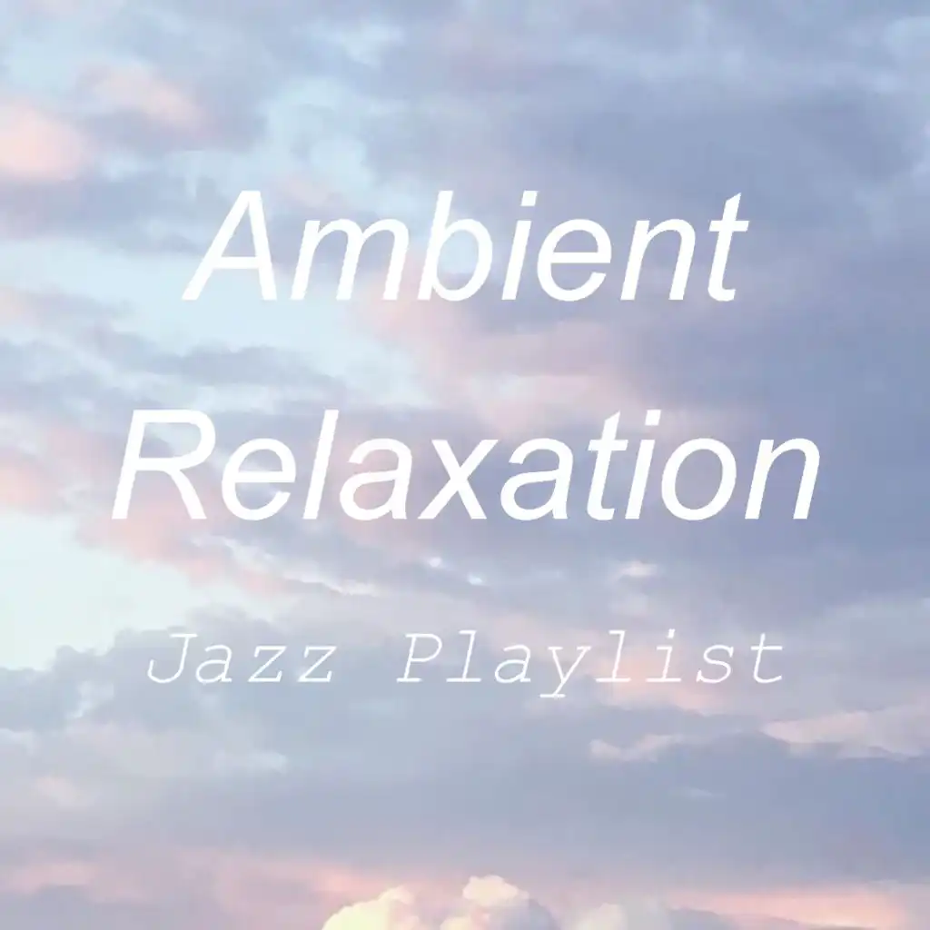 Ambient Relaxation Jazz Playlist