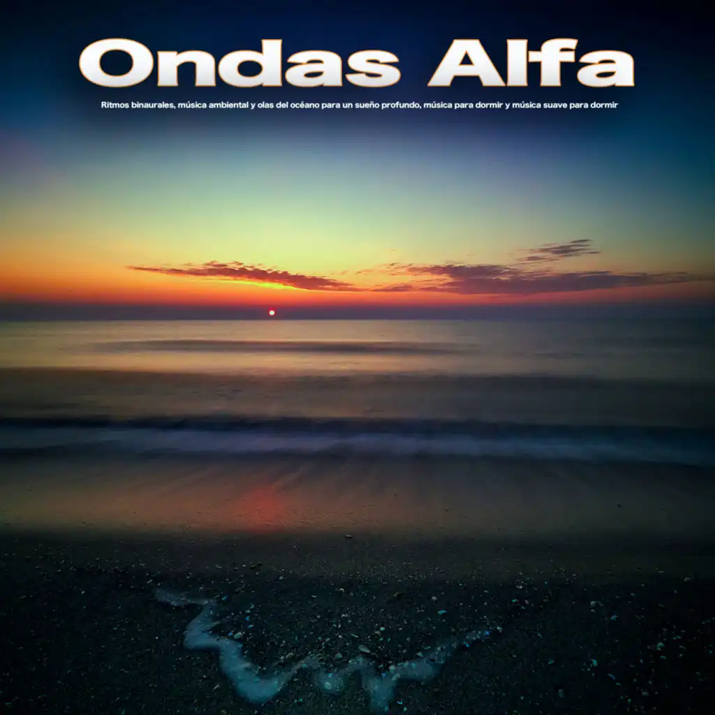 "Ondas Alfa:  Ritmos binaurales, música ambiental y olas del océano para un sueño profundo, música para dormir y música suave para dormir"