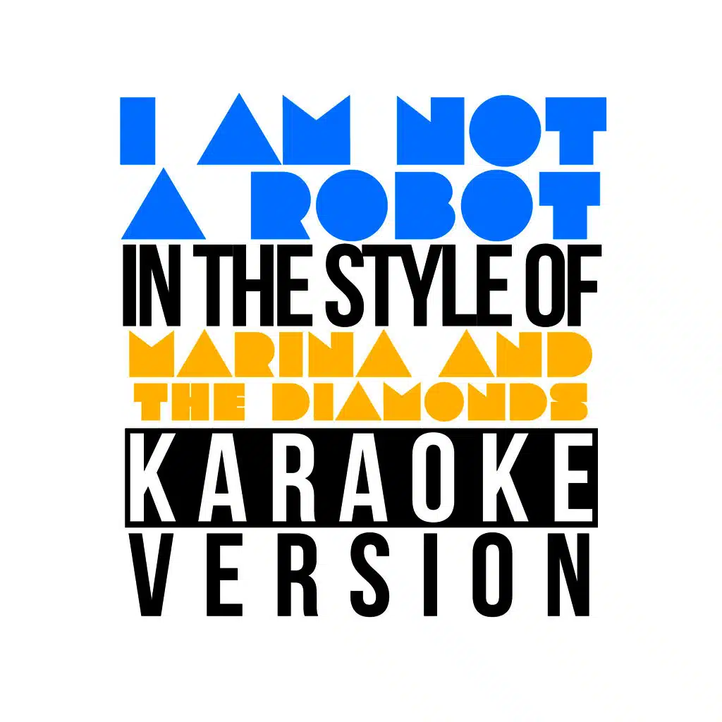 I Am Not a Robot (In the Style of Marina & The Diamonds) [Karaoke Version]