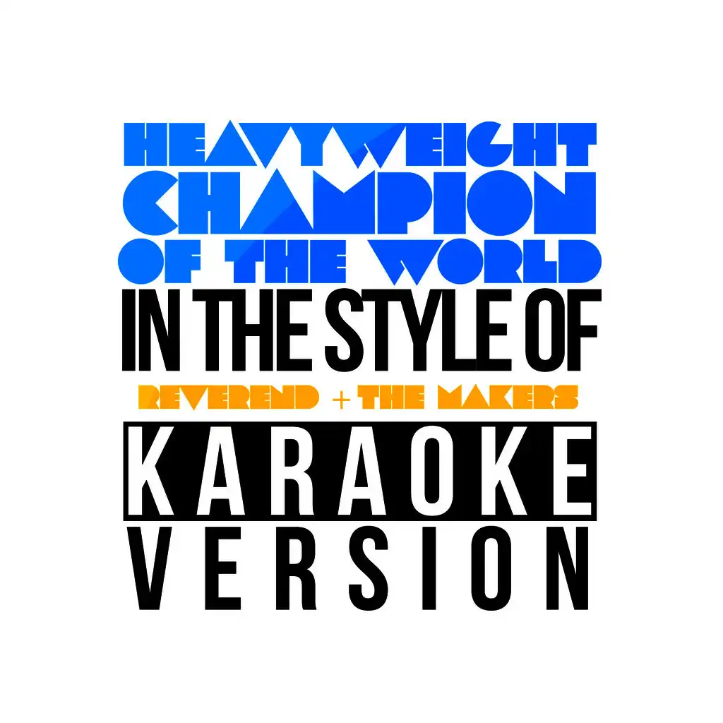 Heavyweight Champion of the World (In the Style of Reverend & The Makers) [Karaoke Version]