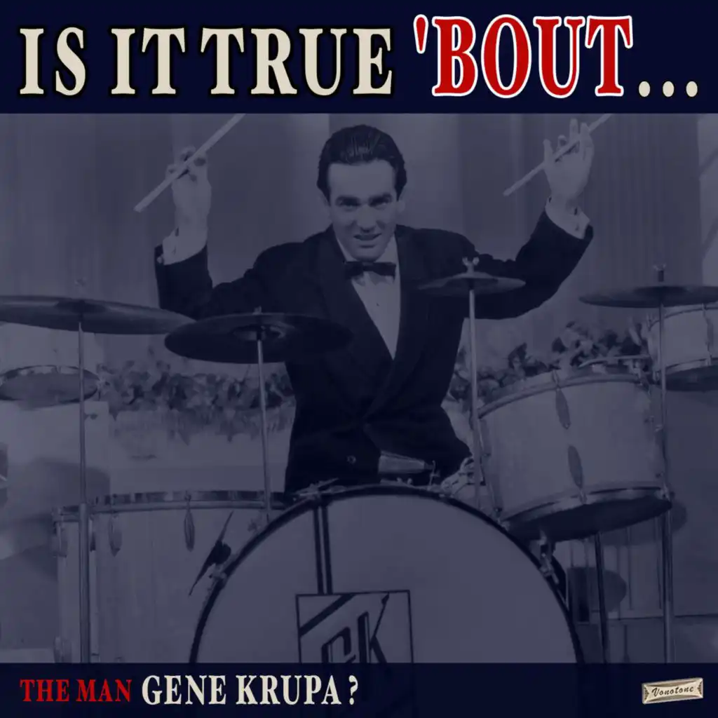Is it True 'Bout the Man Gene Krupa?
