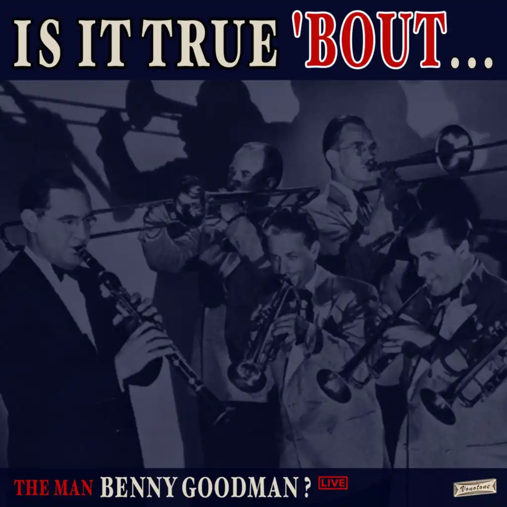 Is it True 'Bout the Man Benny Goodman? (Live)
