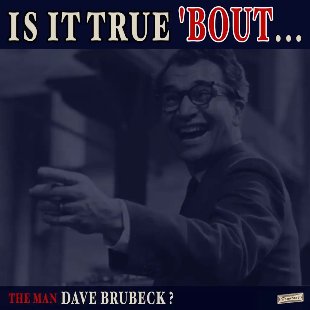 Is it True 'Bout the Man Dave Brubeck?