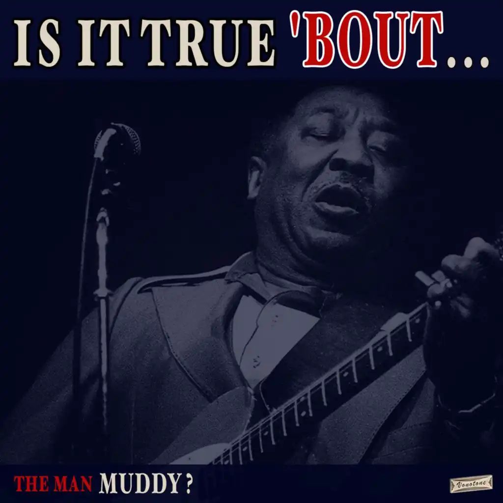 Is it True 'Bout the Man Muddy?