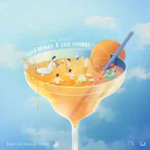 Cold Drinks & Cool Friends (Half An Orange Remix) [feat. Akacia]