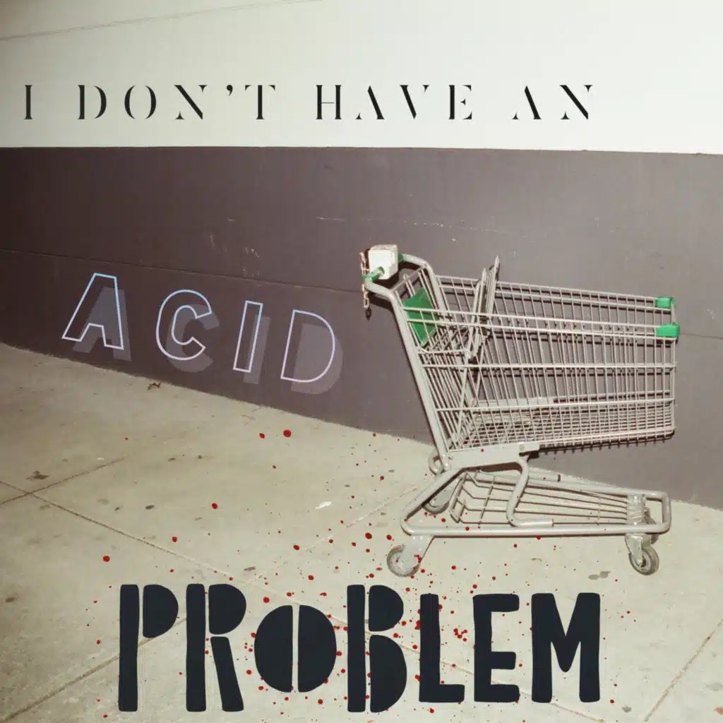 I Don't Have an Acid Problem