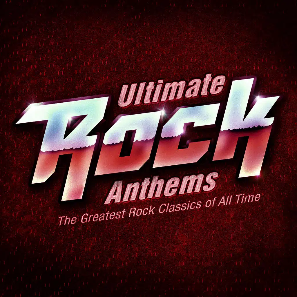 Ultimate Rock Anthems - The Greatest Rock Classics of All Time !
