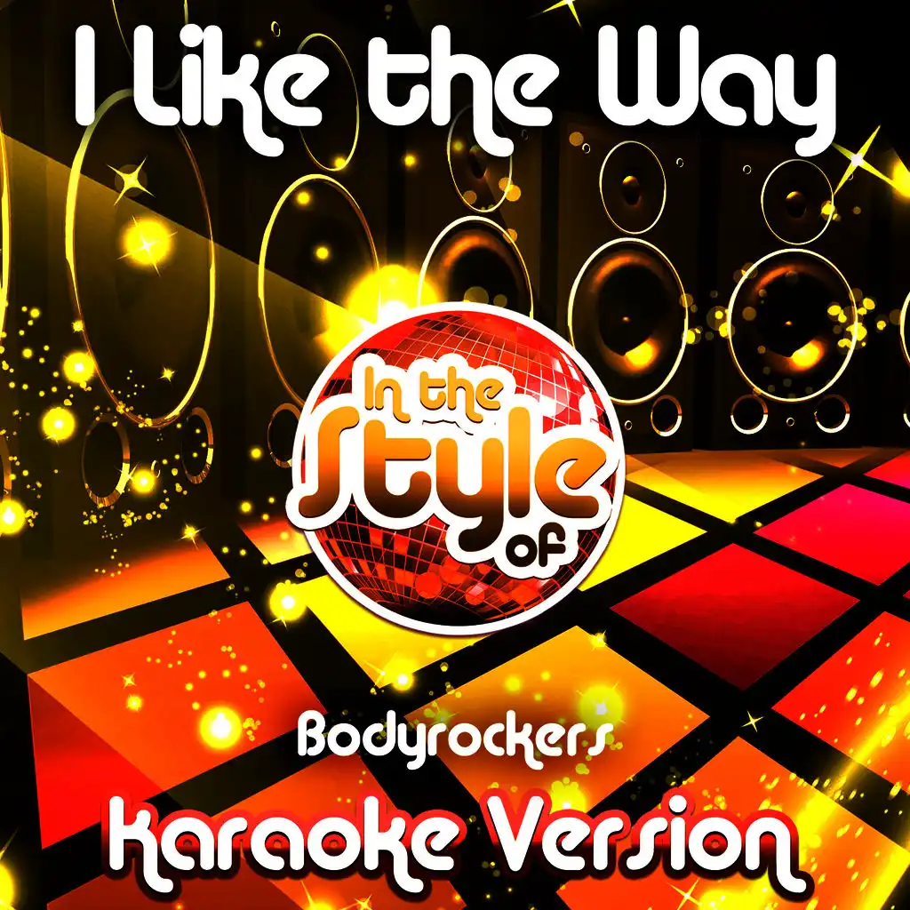 I Like the Way (In the Style of Bodyrockers) [Karaoke Version]