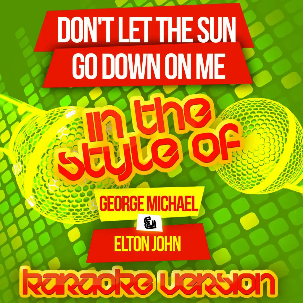 Don't Let the Sun Go Down on Me (In the Style of George Michael & Elton John) [Karaoke Version]