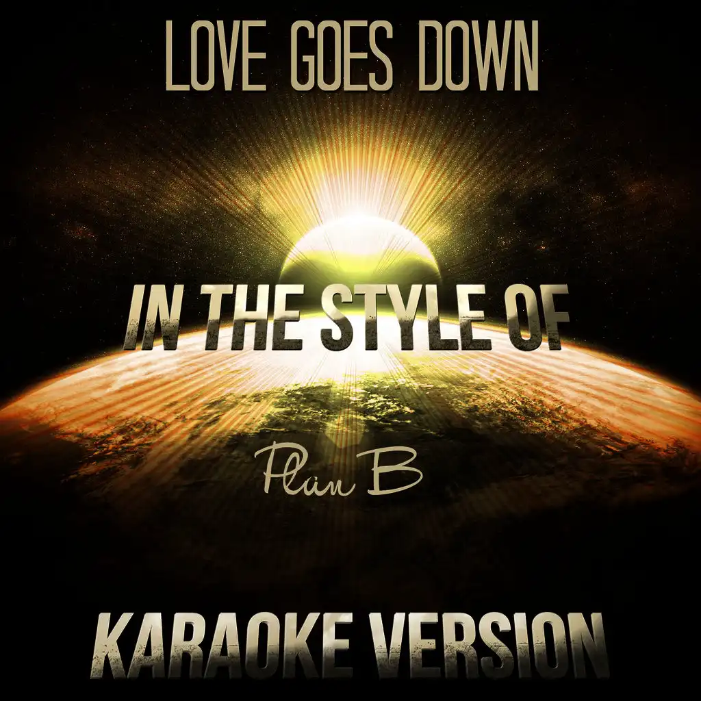 Love Goes Down (In the Style of Plan B) [Karaoke Version]