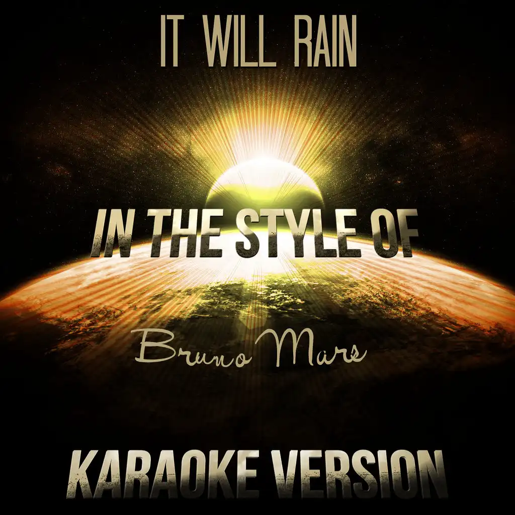 It Will Rain (In the Style of Bruno Mars) [Karaoke Version]