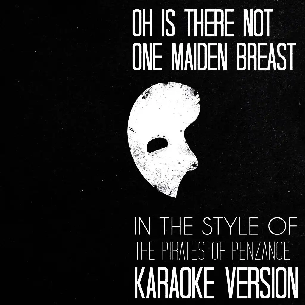 Oh Is There Not One Maiden Breast (In the Style of the Pirates of Penzance) [Karaoke Version]