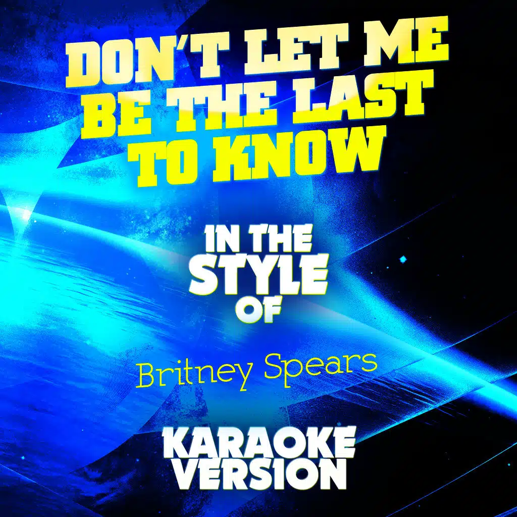 Don't Let Me Be the Last to Know (In the Style of Britney Spears) [Karaoke Version]