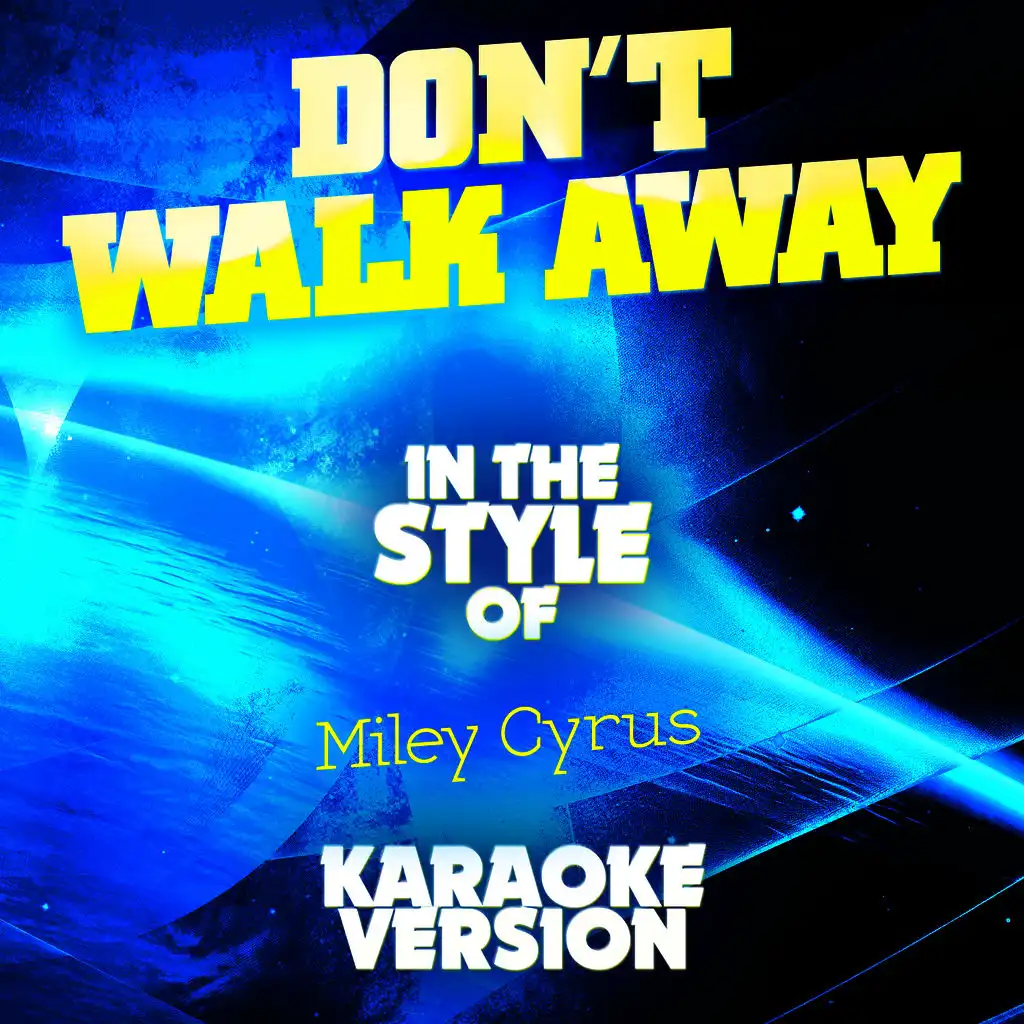 Don't Walk Away (In the Style of Miley Cyrus) [Karaoke Version]