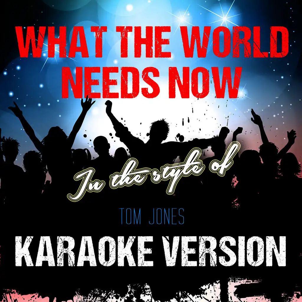 What the World Needs Now (In the Style of Tom Jones) [Karaoke Version] - Single