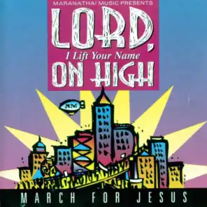 Lord, I Lift Your Name On High (Lord, I Lift Your Name On High - March For Jesus Album Version)