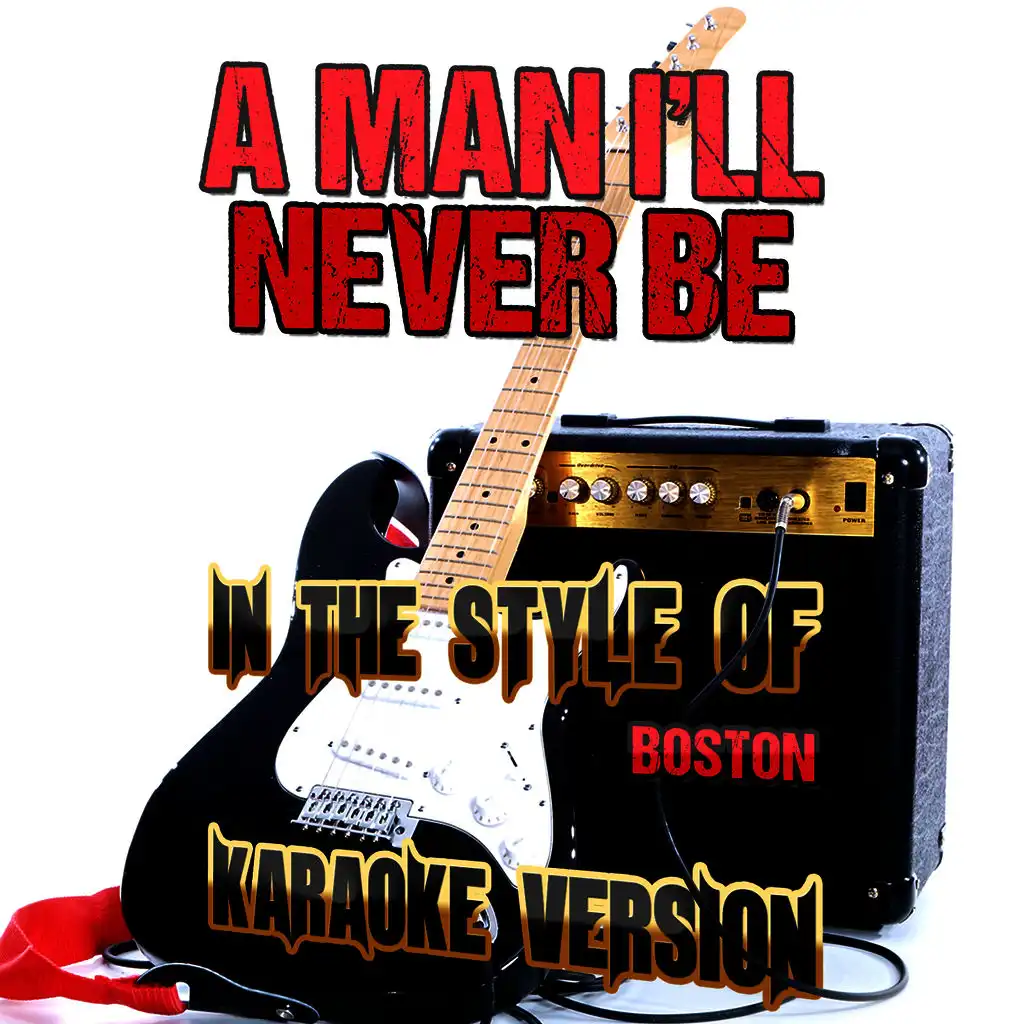 A Man I'll Never Be (In the Style of Boston) [Karaoke Version]