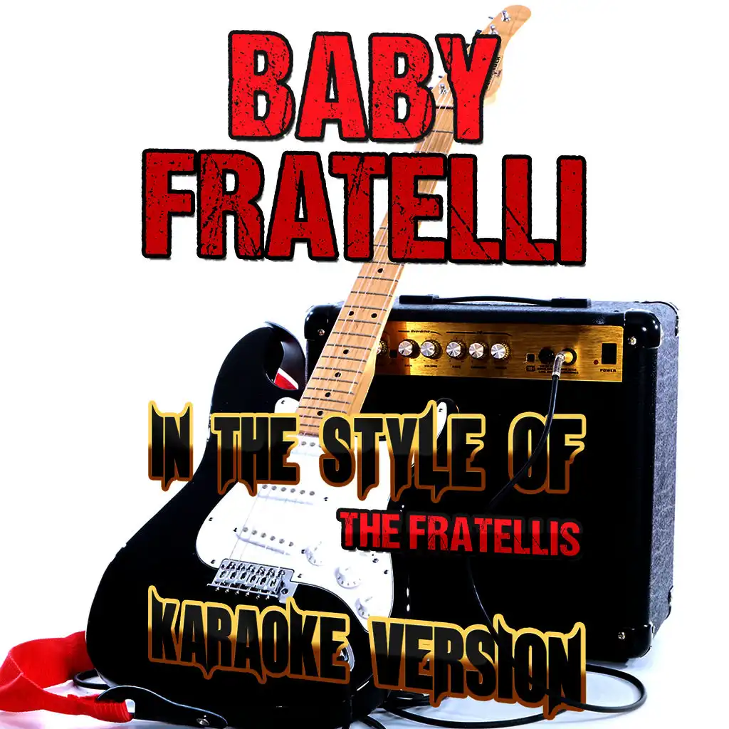 Baby Fratelli (In the Style of the Fratellis) [Karaoke Version]