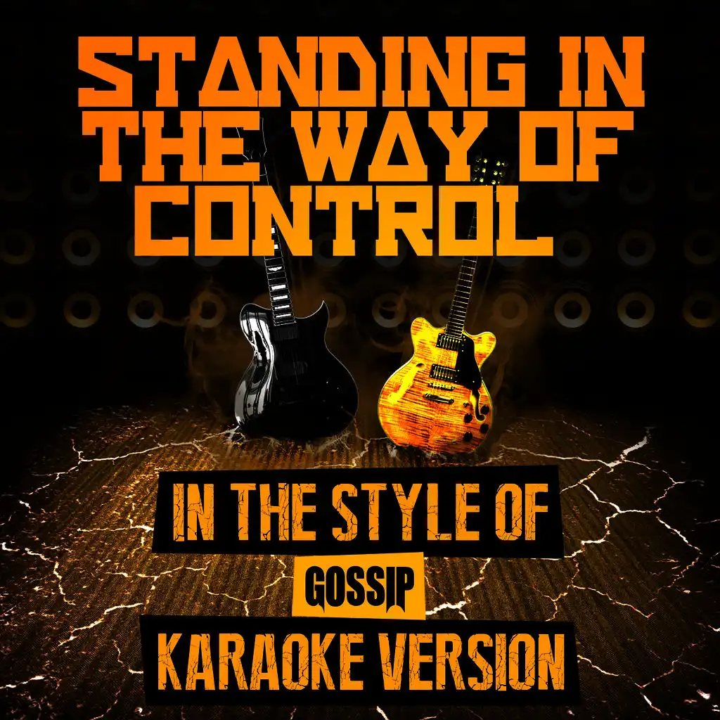 Standing in the Way of Control (In the Style of Gossip) [Karaoke Version]