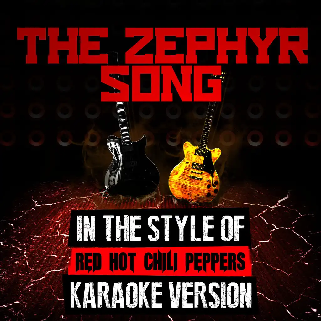 The Zephyr Song (In the Style of Red Hot Chili Peppers) [Karaoke Version]