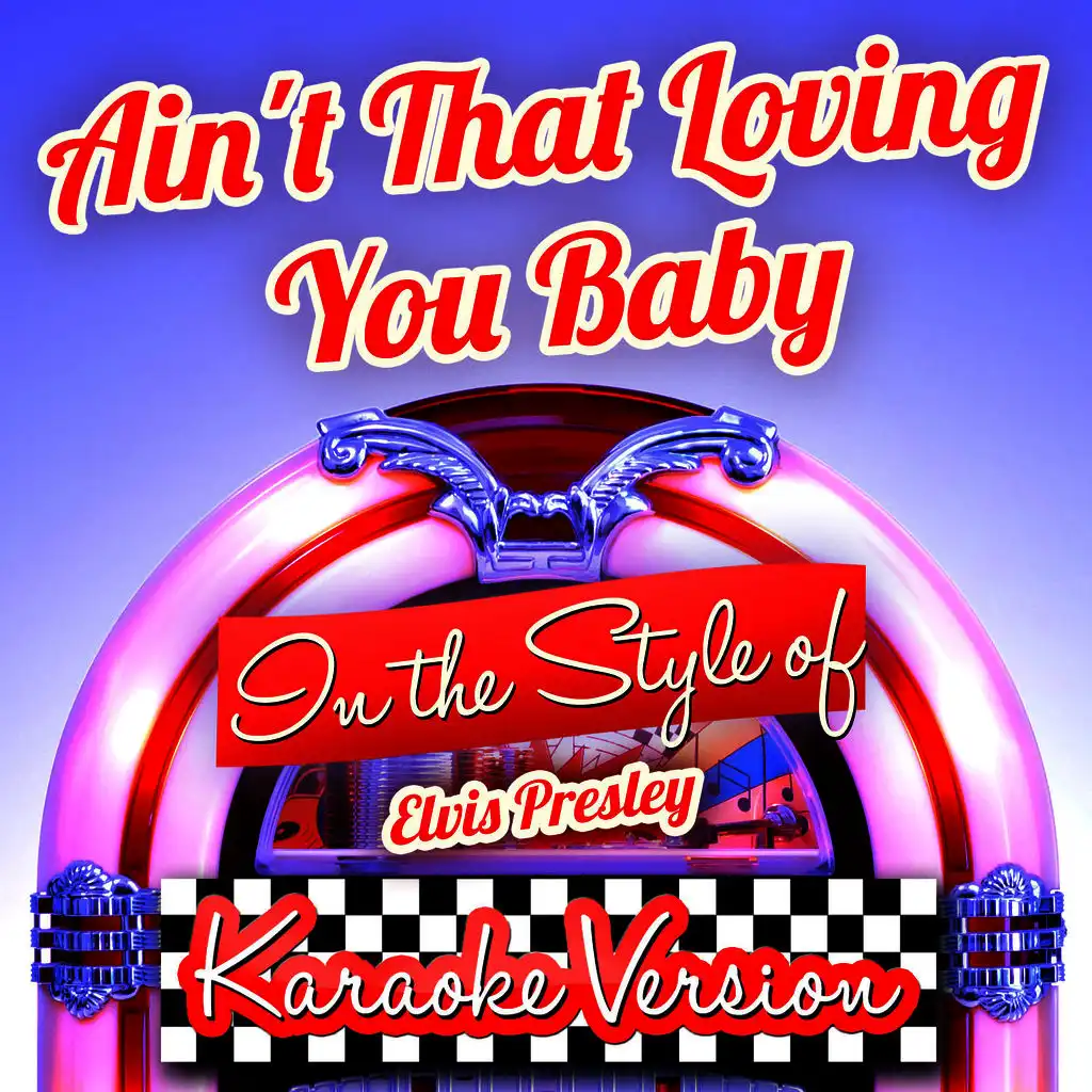 Ain't That Loving You Baby (In the Style of Elvis Presley) [Karaoke Version] - Single