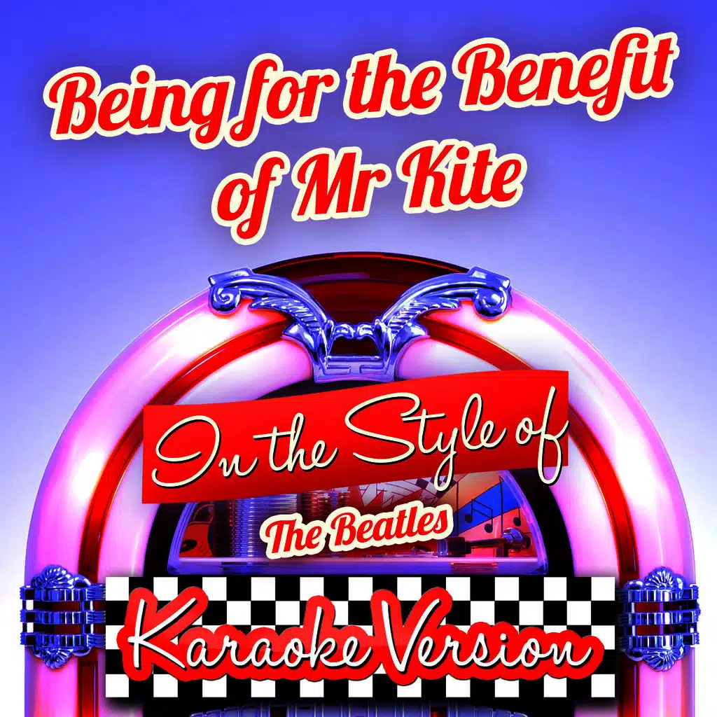 Being for the Benefit of Mr Kite (In the Style of the Beatles) [Karaoke Version] - Single