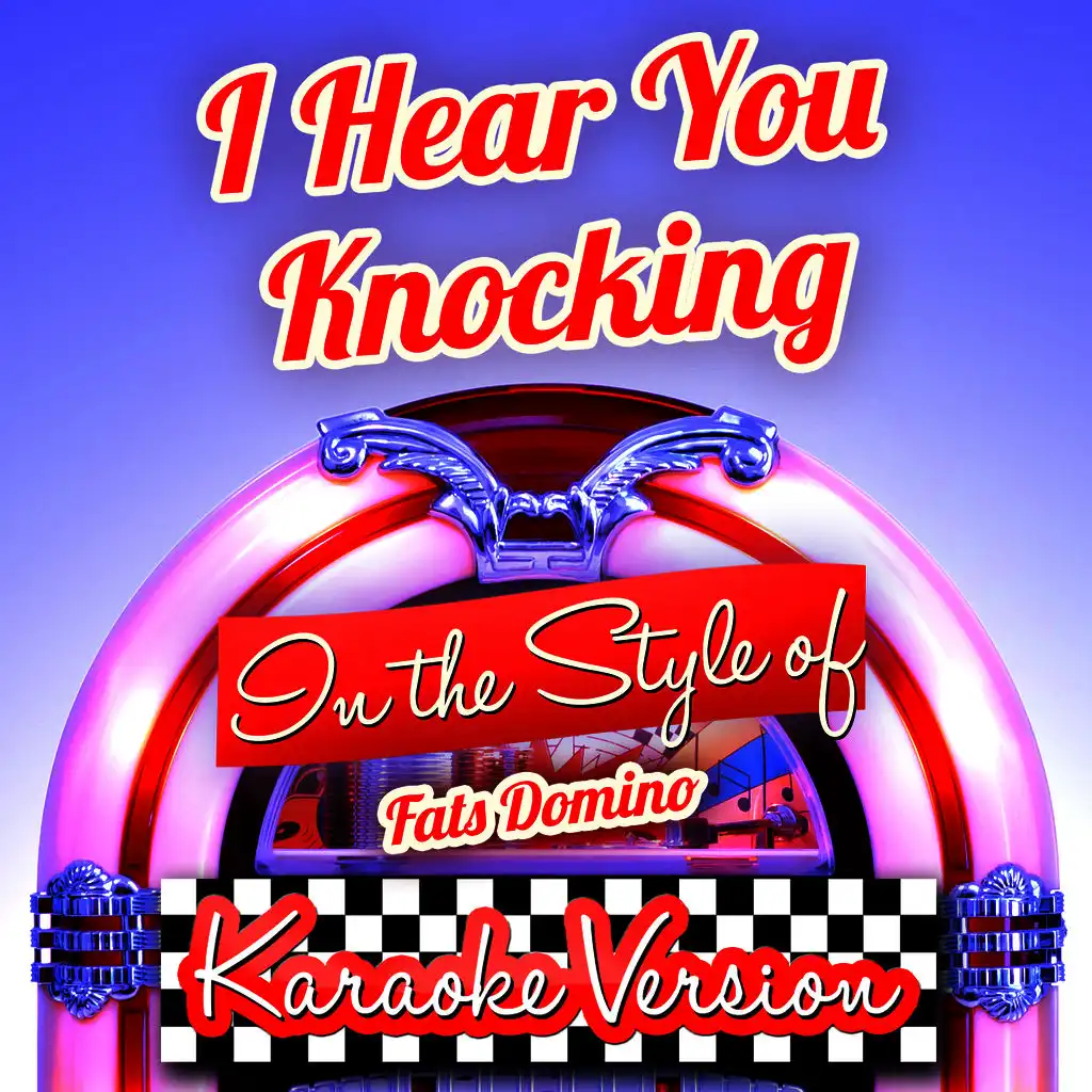 I Hear You Knocking (In the Style of Fats Domino) [Karaoke Version] - Single