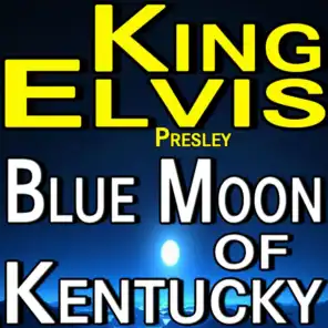 King Elvis- Blue Moon Of Kentucky