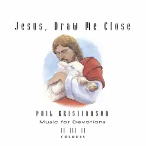 Jesus, Draw Me Close (Instrumental)