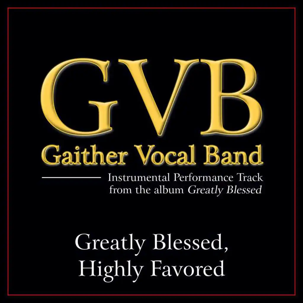 Greatly Blessed, Highly Favored (Original Key Performance Track Without Backgrounds Vocals)