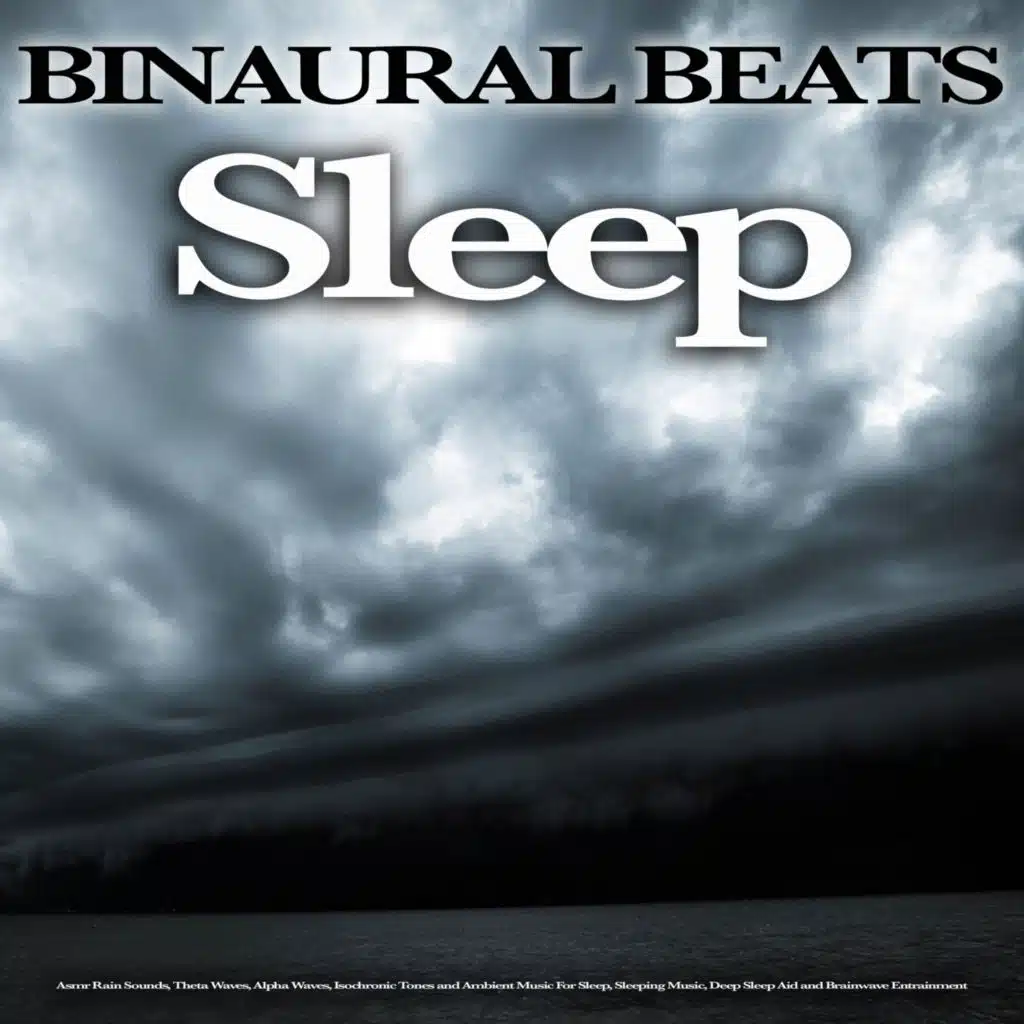 Binaural Beats Sleep: Asmr Rain Sounds, Theta Waves, Alpha Waves, Isochronic Tones and Ambient Music For Sleep, Sleeping Music, Deep Sleep Aid and Brainwave Entrainment