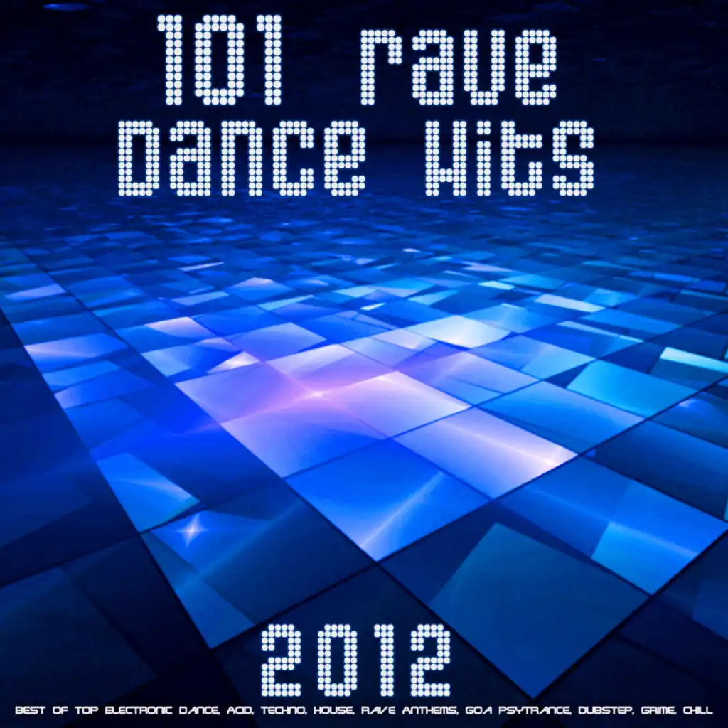 101 Rave Dance Hits 2012 1 Hr DJ Mix (Best of Top Electronic Dance, Acid, Techno, House, Rave Anthems, Goa Psytrance, Dubstep Grime, Chill)