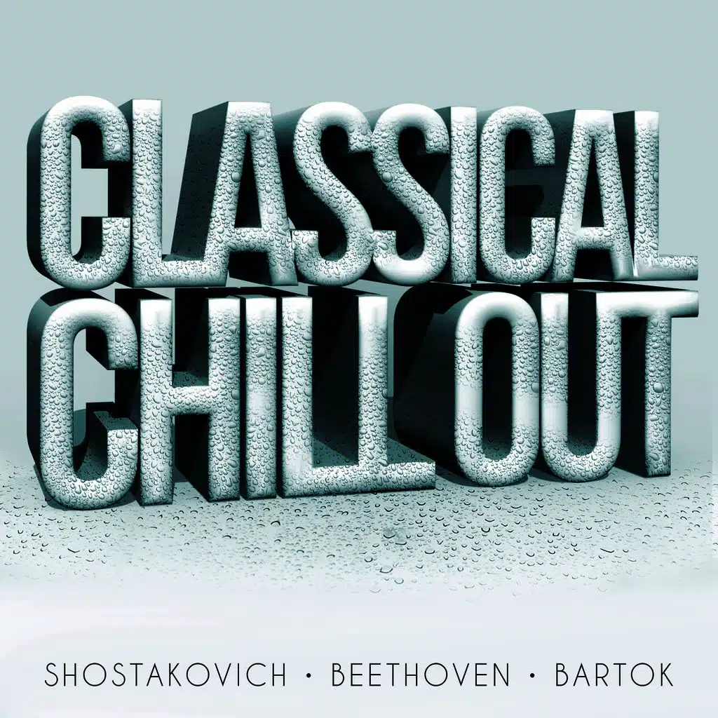 Classical Chillout - Shostakovich, Beethoven & Bartok