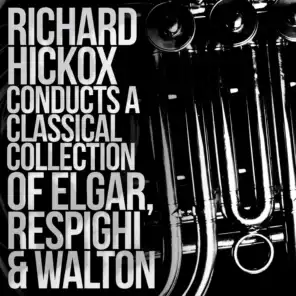 Richard Hickox Conducts a Classical Collection of Elgar, Respighi, Walton