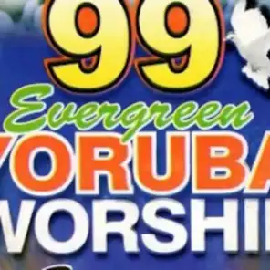 99 Evergreen Yoruba Worship