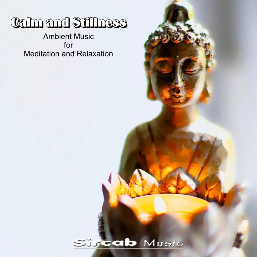 Calm and Stillness. Ambient Music for Meditation and Relaxation