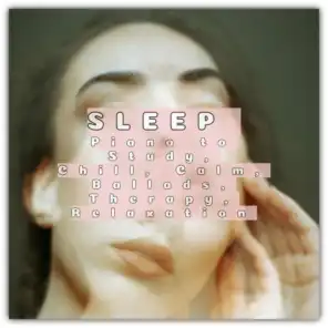 Sleep: Piano To Study, Chill, Calm, Ballads, Therapy, Relaxation