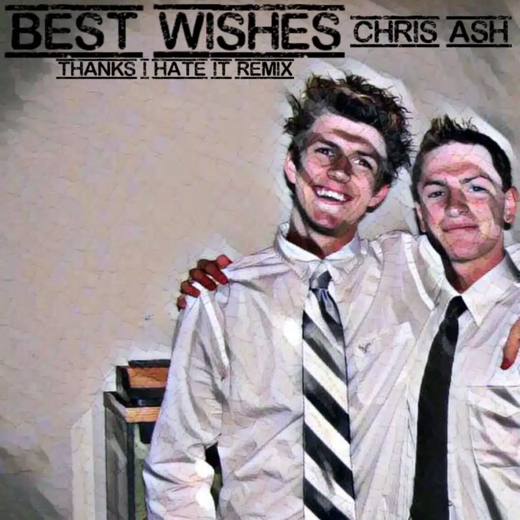 Best Wishes (Thanks, I Hate It Remix)
