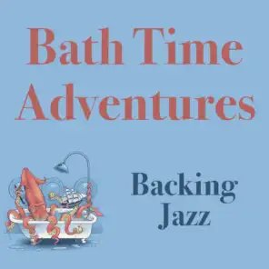 Bath Time Adventures Backing Jazz