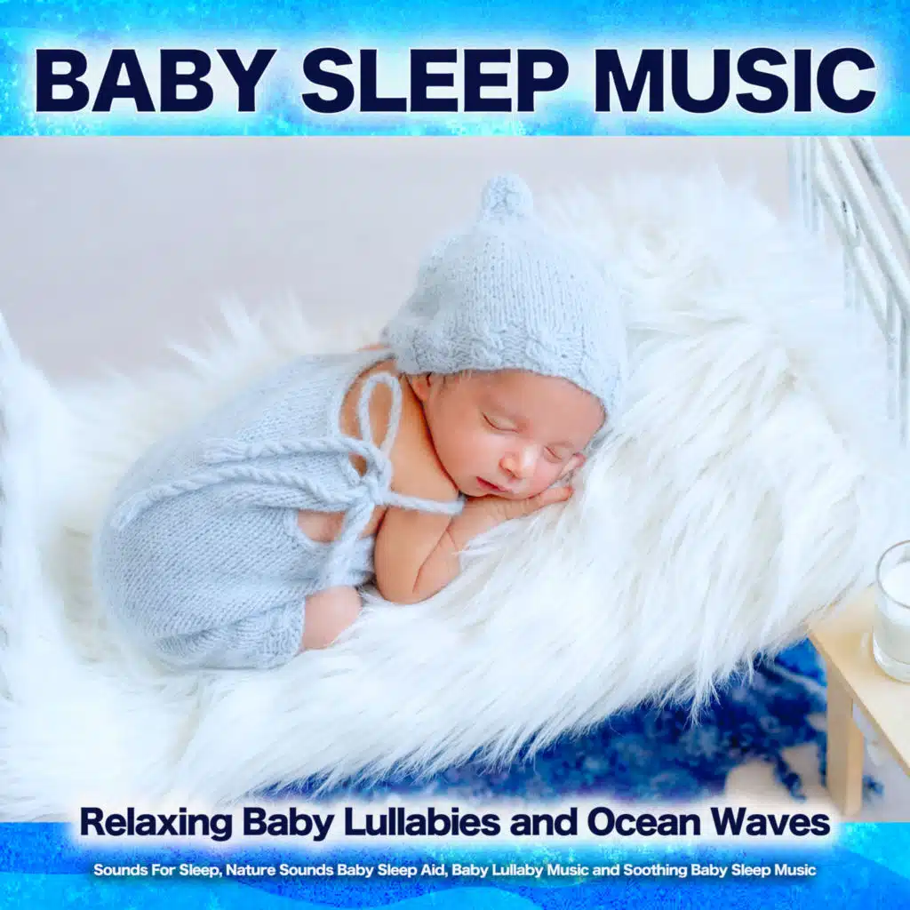 Baby Sleep Music: Relaxing Baby Lullabies and Ocean Waves Sounds For Sleep, Nature Sounds Baby Sleep Aid, Baby Lullaby Music and Soothing Baby Sleep Music