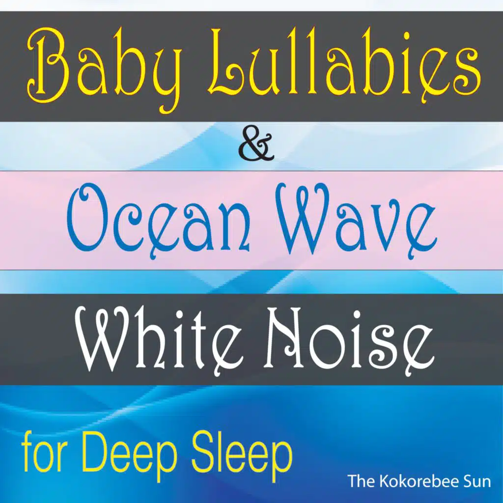 Baby Lullabies & Ocean Wave White Noise (For Deep Sleeping)